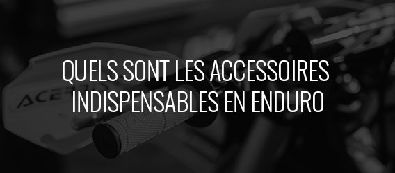 guide d'achat – Quels sont les accessoires indispensables pour rouler en enduro ?