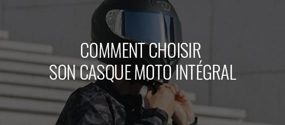 guide d'achat - Comment choisir son casque moto intégral